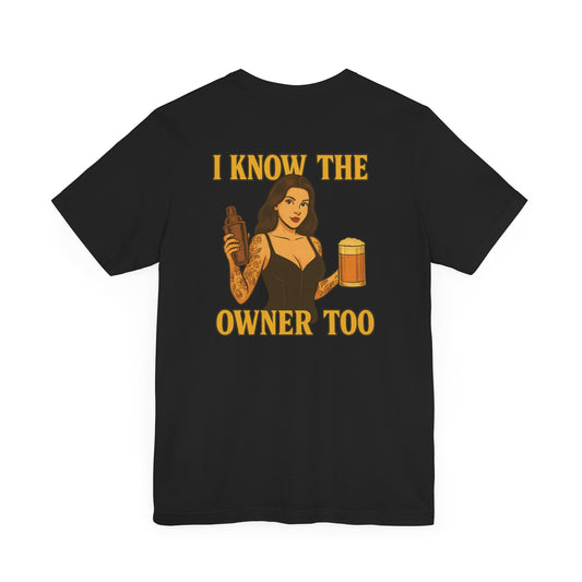 BAR STAFF - I Know The Owner Too T-Shirt - Bartender Service Industry Night Club Graphic Tee